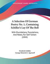 A Selection Of German Poetry No. 1, Containing Schiller's Lay Of The Bell