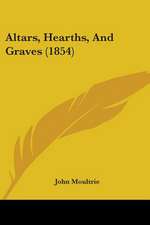 Altars, Hearths, And Graves (1854)