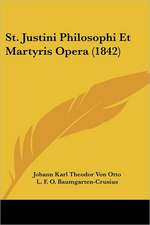 St. Justini Philosophi Et Martyris Opera (1842)