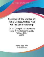 Speeches Of The Warden Of Keble College, Oxford And Of The Earl Beauchamp