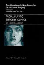 Considerations in Non-Caucasian Facial Plastic Surgery, An Issue of Facial Plastic Surgery Clinics