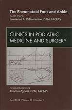 The Rheumatoid Foot and Ankle, An Issue of Clinics in Podiatric Medicine and Surgery