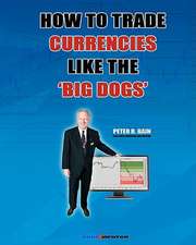 How to Trade Currencies Like the 'Big Dogs': The Forexmentor Trading System Guide