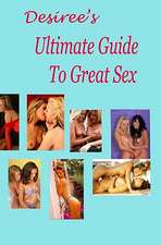 Desiree's Ultimate Guide to Great Sex: Centered in Christ