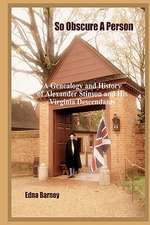 So Obscure a Person: A Genealogy and History of Alexander Stinson and His Virginia Descendants