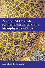 Ahmad Al-Ghazali, Remembrance, and the Metaphysics of Love