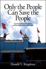 Only the People Can Save the People: Constituent Power, Revolution, and Counterrevolution in Venezuela