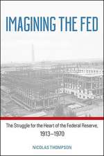 Imagining the Fed: The Struggle for the Heart of the Federal Reserve, 1913-1970