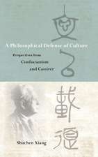 A Philosophical Defense of Culture: Perspectives from Confucianism and Cassirer