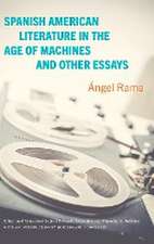 Spanish American Literature in the Age of Machines and Other Essays