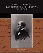 A System of Logic Ratiocinative and Inductive Vol 1 of 2