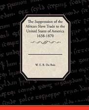 The Suppression of the African Slave Trade to the United States of America 1638 1870