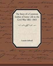 The Story of a Common Soldier of Army Life in the Civil War 1861-1865