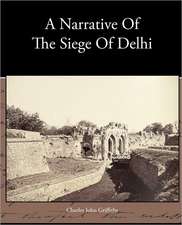 A Narrative of the Siege of Delhi: A Romance of an Old World