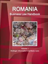 Romania Business Law Handbook Volume 1 Strategic Information and Basic Laws