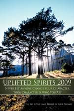 Uplifted Spirits 2009: Never Let Anyone Change Your Character, Your Character Is Who You Are.