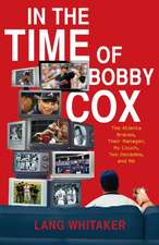 In the Time of Bobby Cox: The Atlanta Braves, Their Manager, My Couch, Two Decades, and Me