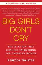 Big Girls Don't Cry: The Election That Changed Everything for American Women