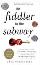 The Fiddler in the Subway: The True Story of What Happened When a World-Class Violinist Played for Handouts... and Other Virtuoso Performances by