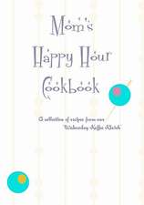 Mom's Happy Hour Cookbook