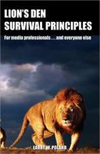 Lion's Den Survival Principles: For Media Professionals . . . and Others