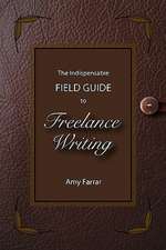 The Indispensable Field Guide to Freelance Writing