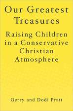 Our Greatest Treasures: Raising Children in a Conservative Christian Atmosphere