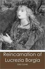 Reincarnation of Lucrezia Borgia: A Practical Companion for the Well-Lived Life