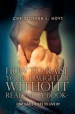 How to Raise Your Daughter Without Reading a Book