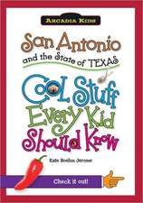 San Antonio and the State of Texas: Cool Stuff Every Kid Should Know