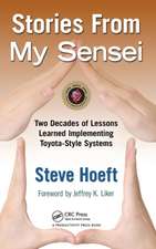 Stories from My Sensei: Two Decades of Lessons Learned Implementing Toyota-Style Systems