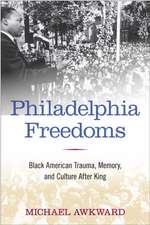 Philadelphia Freedoms: Black American Trauma, Memory, and Culture after King