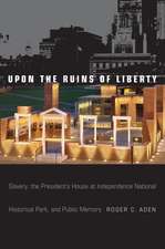 Upon the Ruins of Liberty: Slavery, the President's House at Independence National Historical Park, and Public Memory