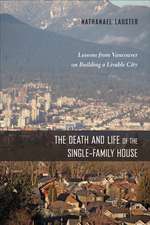 The Death and Life of the Single-Family House: Lessons from Vancouver on Building a Livable City