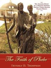 The Faith of Phebe: The Amazing Story of a Mormon Pioneer Woman, Phebe Draper Palmer Brown