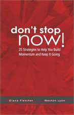 Don't Stop Now!: 25 Strategies to Help You Build Momentum and Keep It Going