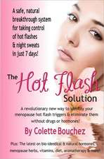 The Hot Flash Solution: A Breakthrough Program for Taking Control of Hot Flashes in Just 7 Days!