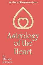 Astrology of the Heart: Astro-Shamanism