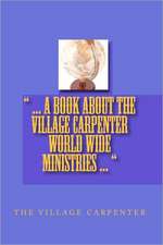 ... a Book about the Village Carpenter World Wide Ministries ...: Tales to Help You in Work and in Life