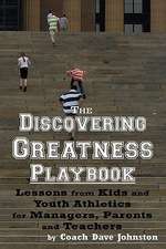 The Discovering Greatness Playbook: Lessons from Kids and Youth Athletics for Managers, Parents and Teachers