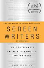 The 101 Habits of Highly Successful Screenwriters, 10th Anniversary Edition: Insider Secrets from Hollywood's Top Writers