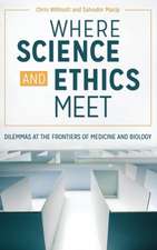 Where Science and Ethics Meet: Dilemmas at the Frontiers of Medicine and Biology