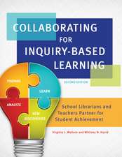 Collaborating for Inquiry-Based Learning: School Librarians and Teachers Partner for Student Achievement