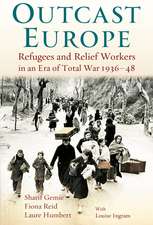 Outcast Europe: Refugees and Relief Workers in an Era of Total War 1936-48