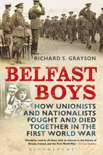 Belfast Boys: How Unionists and Nationalists Fought and Died Together in the First World War