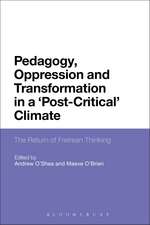 Pedagogy, Oppression and Transformation in a 'Post-Critical' Climate: The Return of Freirean Thinking