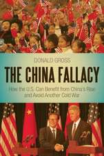 The China Fallacy: How the U.S. Can Benefit from China's Rise and Avoid Another Cold War