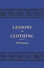 Lessons on Clothing - 1879 Reprint