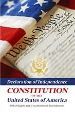 Declaration of Independence, Constitution of the United States of America, Bill of Rights and Constitutional Amendments