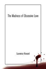 Howard, L: Madness of Obsessive Love